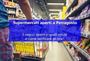 Supermercati aperti a Ferragosto 2023: quali negozi sono aperti il 15 agosto