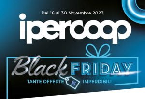 Volantino Ipercoop Black Friday dal 16 al 30 novembre 2023