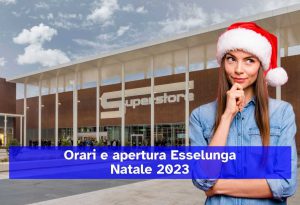 Gli orari di apertura di Esselunga a Natale: quando Esselunga sarà aperto dalla vigilia al 26 dicembre 2023