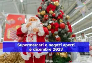 Supermercati e negozi aperti l'8 dicembre 2023: gli orari e le aperture per l’Immacolata