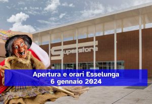Apertura dell'Epifania di Esselunga, gli orari dei negozi per il 6 gennaio 2024