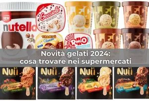 Nuovi Gelati 2024: le novità e cosa scegliere al supermercato