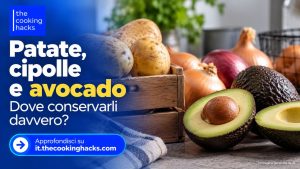 Patate, cipolle e avocado: dove conservarli davvero