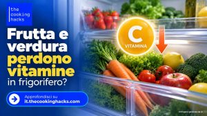 Frutta e verdura perdono vitamine in frigorifero? Cosa succede dopo la spesa