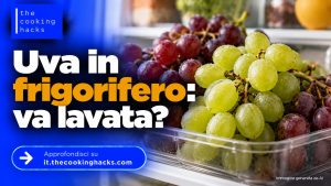Uva in frigorifero, va lavata prima di conservarla o solo quando si mangia?